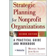 Strategic Planning for Nonprofit Organizations A Practical Guide and Workbook by Allison, Michael; Kaye, Jude, 9780471445814