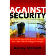 Against Security by Molotch, Harvey, 9780691155814