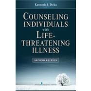 Counseling Individuals With Life-Threatening Illness by Doka, Kenneth J., Ph.D.; Neimeyer, Robert A., Ph.d., 9780826195814
