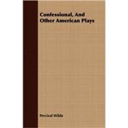 Confessional, And Other American Plays by Wilde, Percival, 9781408695814