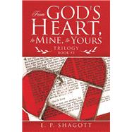 From God's Heart, to Mine, to Yours by Shagott, E. P., 9781973685814