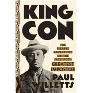 King Con The Bizarre Adventures of the Jazz Age's Greatest Impostor by WILLETTS, PAUL, 9780451495815