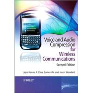 Voice and Audio Compression for Wireless Communications by Hanzo, Lajos; Somerville, F. Clare A.; Woodard, Jason, 9780470515815
