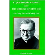 St Josemaria Escriva And The Origins Of Opus Dei: The Day The Bells Rang Out by Keenan, William, 9780852445815