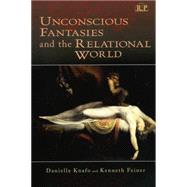 Unconscious Fantasies and the Relational World by Knafo; Danielle, 9781138005815