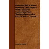 Oakwood Hall a Novel - Including a Description of the Lakes of Cumberland and Westmoreland, and a Part of Wales - by Hutton, Catherine, 9781444605815