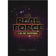 The Real Force A 40 Day Devotional by Kent, Paul, 9781617955815