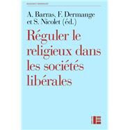 Rguler le religieux dans les socits librales by Amlie Barras, 9782830915815