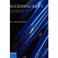 Accessing Kant A Relaxed Introduction to the Critique of Pure Reason by Rosenberg, Jay F., 9780199275816