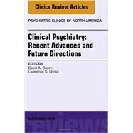 Clinical Psychiatry: Recent Advances and Future Directions: An Issue of Psychiatric Clinics of North America by Baron, David, 9780323395816