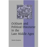 Ockham and Political Discourse in the Late Middle Ages by Takashi Shogimen, 9780521845816