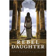 Rebel Daughter by Kaufmann, Lori Banov, 9780593125816