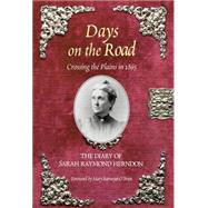 Days on the Road : Crossing the Plains in 1865, the Diary of Sarah Raymond Herndon by Raymond Herndon, Sarah; Barmeyer O'Brien, Mary, 9780762725816