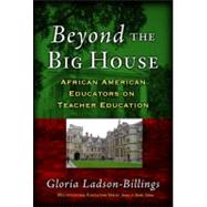 Beyond The Big House: African American Educators On Teacher Education by Ladson-Billings, Gloria, 9780807745816