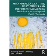 Asian American Identities, Relationships, and Post-Migration Legacies by Jessica ChenFeng and Lana Kim, 9781040125816