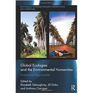 Global Ecologies and the Environmental Humanities: Postcolonial Approaches by DeLoughrey; Elizabeth, 9781138235816