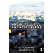 Pre-reflective Consciousness: Sartre and Contemporary Philosophy of Mind by Miguens; Sofia, 9781138925816