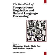 The Handbook of Computational Linguistics and Natural Language Processing by Clark, Alexander; Fox, Chris; Lappin, Shalom, 9781405155816