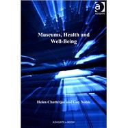 Museums, Health and Well-being by Chatterjee,Helen, 9781409425816