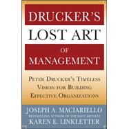 Druckers Lost Art of Management: Peter Druckers Timeless Vision for Building Effective Organizations by Maciariello, Joseph; Linkletter, Karen, 9780071765817