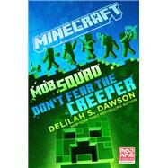 Minecraft: Mob Squad: Don't Fear the Creeper An Official Minecraft Novel by Dawson, Delilah S., 9780593355817