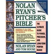 Nolan Ryan's Pitcher's Bible The Ultimate Guide to Power, Precision, and Long-Term Performance by Ryan, Nolan; House, Tom, 9780671705817
