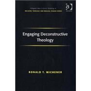 Engaging Deconstructive Theology by Michener,Ronald T., 9780754655817