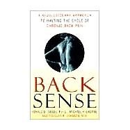Back Sense A Revolutionary Approach to Halting the Cycle of Chronic Back Pain by Siegel, Ronald D.; Urdang, Michael; Johnson, Douglas R., 9780767905817