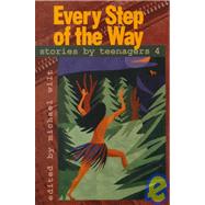 Every Step of the Way: Stories by Teenagers 4 by Wilt, Michael, 9780884895817