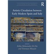 Artistic Circulation Between Spain and Italy: Cultural Exchanges in Early Modern Europe by Helmstutler Di Dio; Kelley, 9781138605817