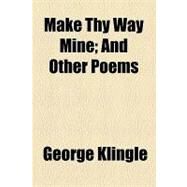 Make Thy Way Mine: And Other Poems by Klingle, George, 9781154515817