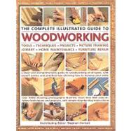 The Complete Illustrated Guide to Woodworking: Tools, Techniques, Projects, Picture Framing, Joinery, Home Maintenance, Furniture Repair by Corbett, Stephen, 9781572155817