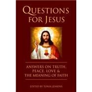 Questions for Jesus Answers on Truth, Peace, Love & The Power of Faith by Jenkins, Tonia, 9781578265817