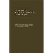 Mechanisms of Atmospheric Oxidation of the Alkanes by Calvert, Jack G; Derwent, Richard G; Orlando, John J; Tyndall, Geoffrey S; Wallington, Timothy J, 9780195365818