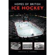 Homes of British Ice Hockey by Harris, Martin C., 9780752425818