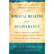 Biblical Healing and Deliverance by Kylstra, Chester; Kylstra, Betsy; Hamon, Bill, 9780800795818
