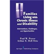 Families Living with Chronic Illness and Disability: Interventions, Challenges, and Opportunities by Power, Paul W., 9780826155818