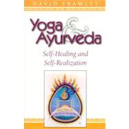 Yoga & Ayurveda Self-Healing and Self-Realization by Frawley , Dr. David, 9780914955818
