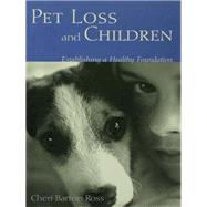 Pet Loss and Children: Establishing a Health Foundation by Ross,Cheri Barton, 9781138145818