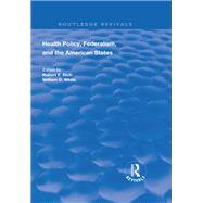 Health Policy, Federalism and the American States by Rich, Robert F.; White, William D., 9781138385818