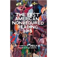 The Best American Nonrequired Reading 2018 by Heti, Sheila; 826 National (CON); Sankey, Clara, 9781328465818