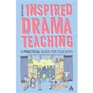 Inspired Drama Teaching A Practical Guide for Teachers by West, Keith, 9781441155818