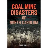 Coal Mine Disasters of North Carolina by Hairr, John, 9781467135818