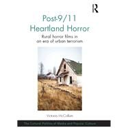 Post-9/11 Heartland Horror: Rural horror films in an era of urban terrorism by McCollum; Victoria, 9781472465818