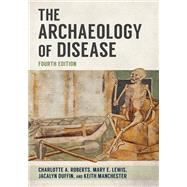 The Archaeology of Disease by Charlotte A. Roberts; Mary E. Lewis; Jacalyn Duffin; Keith Manchester, 9781501785818