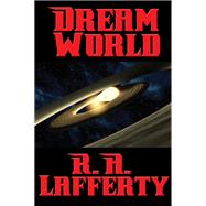 Dream World by R. A. Lafferty, 9781515405818