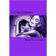 Lo Prohibido/ The Prohibited by Perez Galdos, Benito; Edibook, 9781523255818