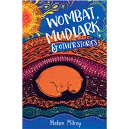 Wombat, Mudlark and Other Stories by Milroy, Helen, 9781925815818