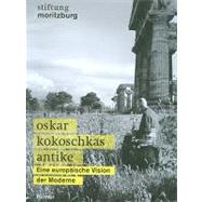 Oskar Kokoschkas Antike : Eine europaische Vision der Moderne by Lehmann, Stephen, 9783777425818