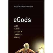 eGods Faith versus Fantasy in Computer Gaming by Bainbridge, William Sims, 9780199935819